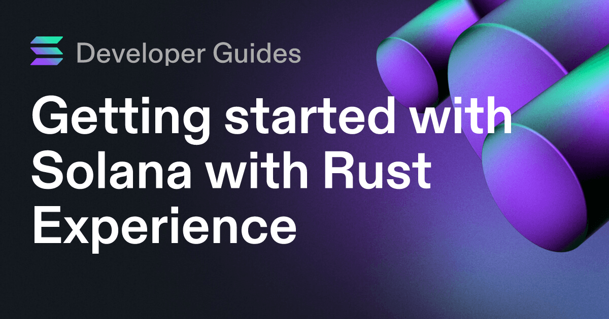 Getting started with Solana with Rust Experience